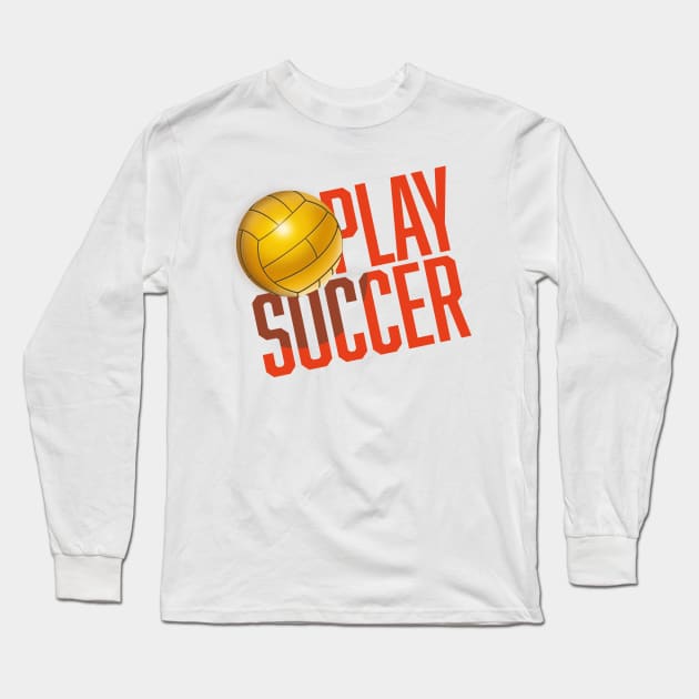 Play Soccer Long Sleeve T-Shirt by nickemporium1